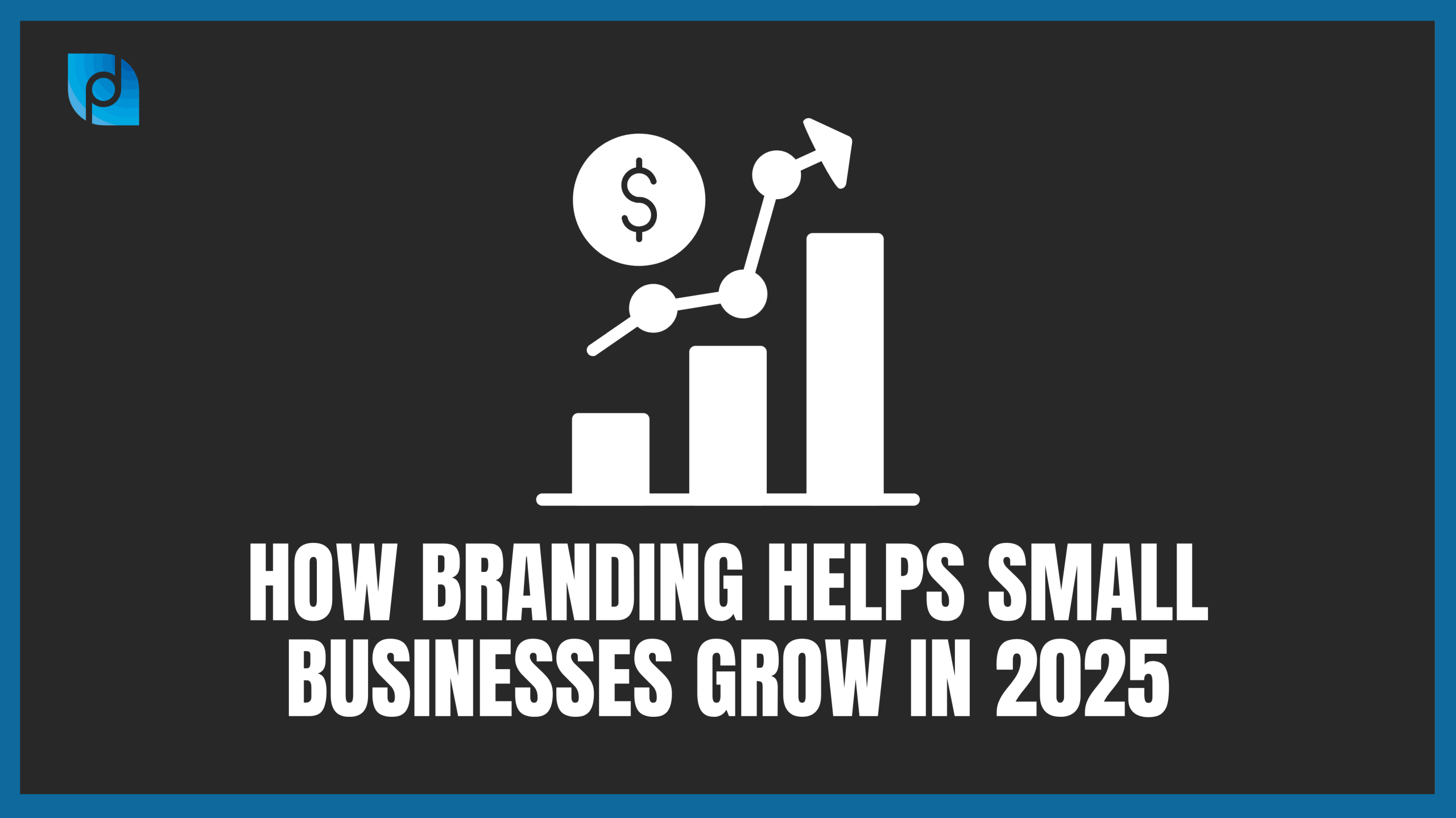 Read more about the article How Branding Helps Small Businesses Grow in 2025